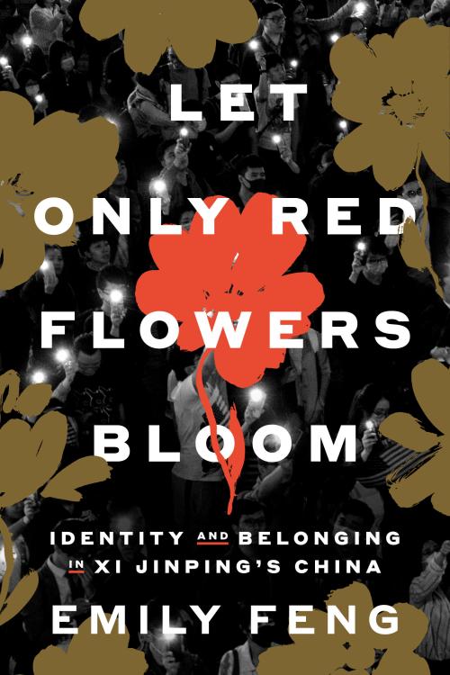 Abstract art depicting a red flower among gold flowers on a black background; book title: “Let Only Red Flowers Bloom: Identity and Belonging in Xi Jinping's China” by Emily Feng